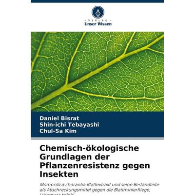 Chemisch-ökologische Grundlagen der Pflanzenresistenz gegen Insekten, Taschenbuch von Daniel Bisrat,Shin-ichi Tebayashi,Chul-Sa Kim, Verlag Unser