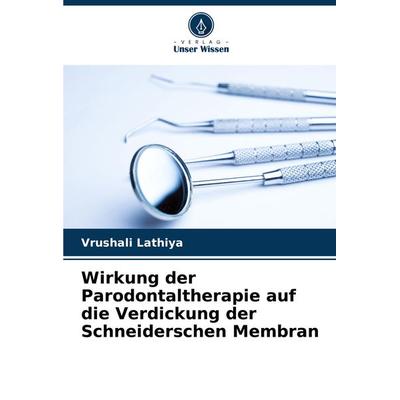 Wirkung der Parodontaltherapie auf die Verdickung der Schneiderschen Membran, Taschenbuch von Vrushali Lathiya, Verlag Unser Wissen, 978-620-7-97150-3