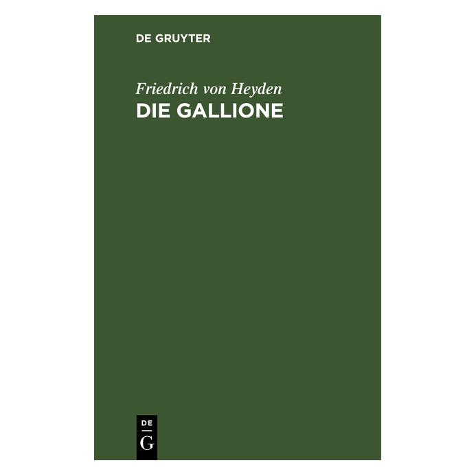 De Gruyter Heyden:Die Gallione (Deutsch, Hardcover, Friedrich Heyden, Friedrich von Heyden) (67769877)