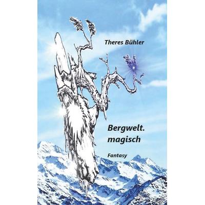 Bergwelt. magisch, Taschenbuch von Theres Bühler, BoD – Books on Demand, 978-3-7494-4548-6
