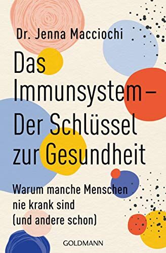 Jenna Macciochi - Das Immunsystem – Der Schlüssel zur Gesundheit: Warum manche Menschen nie krank sind (und andere schon) - Preis vom 18.10.2026 19:22:15 h
