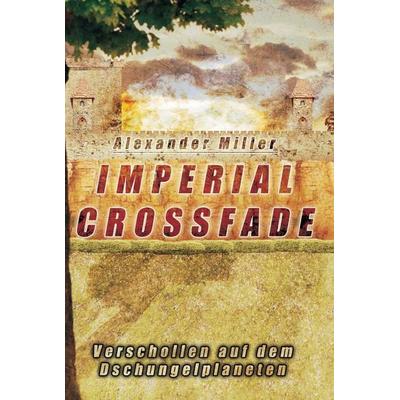 Imperial Crossfade, Gebundene Ausgabe von Alexander Miller, Tredition, 978-3-7345-3067-8