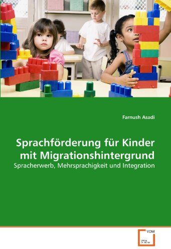 Farnush Asadi - Sprachförderung für Kinder mit Migrationshintergrund: Spracherwerb, Mehrsprachigkeit und Integration - Preis vom 09.10.2026 07:28:09 h