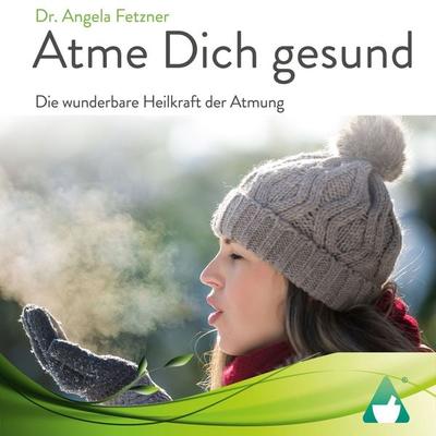Atme Dich gesund - Angela Fetzner, Audio, 4064066609276