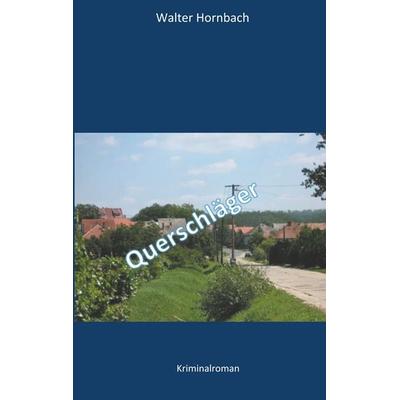 Querschläger, Taschenbuch von Walter Hornbach, BoD – Books on Demand, 978-3-7494-8162-0