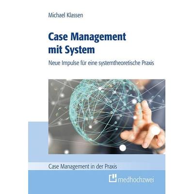 Case Management mit System, Taschenbuch von Michael Klassen, Medhochzwei Verlag, 978-3-86216-360-1