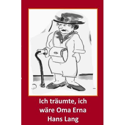 Ich träumte, ich wäre Oma Erna, Taschenbuch von Hans Lang, Epubli
