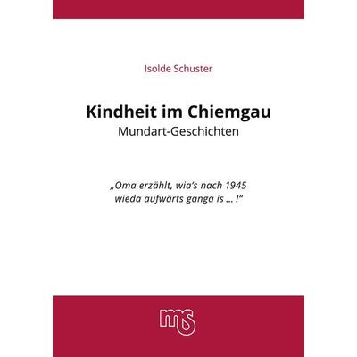 Kindheit im Chiemgau, Mundart Geschichten, Taschenbuch von Isolde Schuster, BoD – Books on Demand, 978-3-7693-2542-3