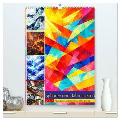 Sphären und Jahreszeiten - Abstrakte, expressionistische Kunst (hochwertiger Premium Wandkalender 2027 DIN A2 hoch), Kunstdruck in Hochglanz