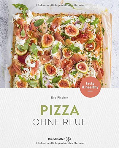 Eva Fischer - Pizza ohne Reue - Gesund & einfach - Preis vom 19.10.2026 19:33:35 h