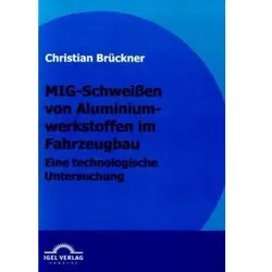 MIG-Schweissen von Aluminiumwerkstoffen im Fahrzeugbau, Fachbücher von Christian Brückner