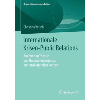 Internationale Krisen-Public Relations, Taschenbuch von Christina Vetsch, Springer Fachmedien Wiesbaden GmbH, 978-3-658-15580-3