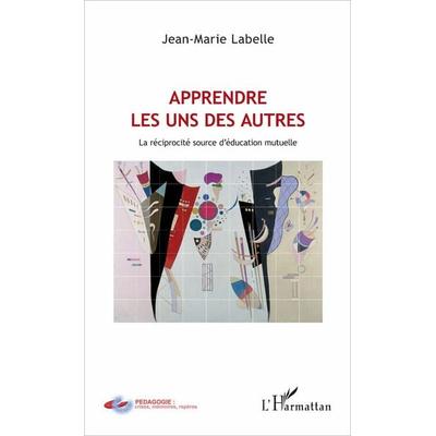 Apprendre les uns des autres, Taschenbuch von Jean-Marie Labelle, Harmattan, 978-2-343-11300-5