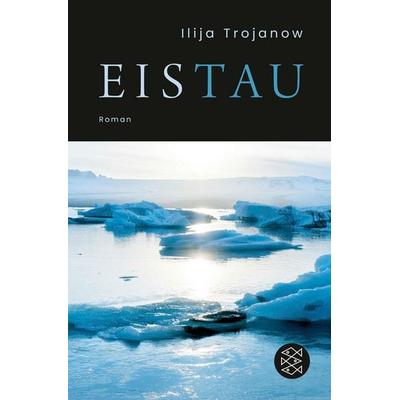 EisTau, Taschenbuch von Ilija Trojanow, Fischer Taschenbuch Verlag, 978-3-596-70425-5
