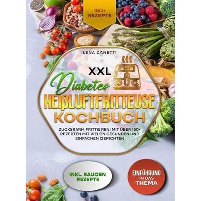 XXL Diabetes Heißluftfritteuse Kochbuch, Gebundene Ausgabe von Lena Zanetti, Bookmundo, 978-94-037-6679-9