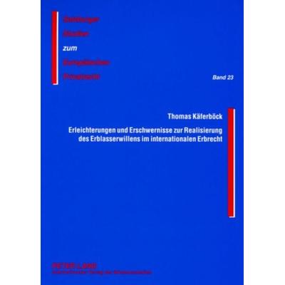 Erleichterungen und Erschwernisse zur Realisierung des Erblasserwillens im internationalen Erbrecht, Taschenbuch von Thomas Käferböck, Peter Lang