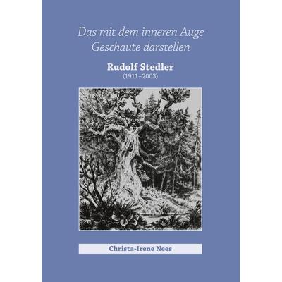 Das mit dem inneren Auge Geschaute darstellen, Rudolf Stedler, Gebundene Ausgabe von Christa-Irene Nees, BoD – Books on Demand, 978-3-7568-8796-5