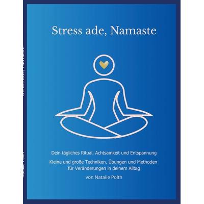 Stress ade, Namaste, Taschenbuch von Natalie Polth, BoD – Books on Demand, 978-3-695-13384-0
