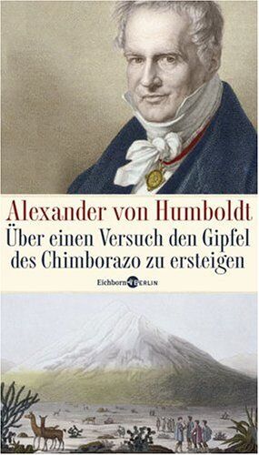 Humboldt, Alexander Von - Alexander von Humboldt. Über einen Versuch den Gipfel des Chimborazo zu ersteigen - Preis vom 16.10.2026 11:41:07 h