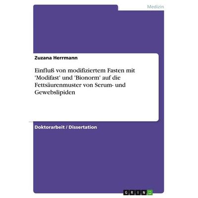 Einfluß von modifiziertem Fasten mit 'Modifast' und 'Bionorm' auf die Fettsäurenmuster von Serum- und Gewebslipiden, Taschenbuch von Zuzana Herrmann,