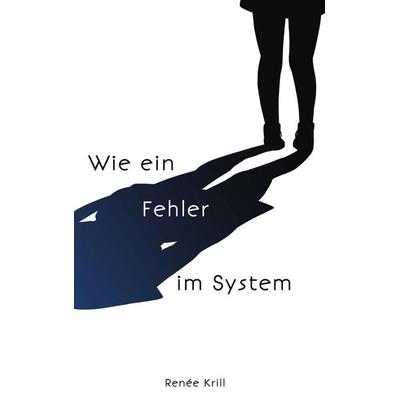 Wie ein Fehler im System, Taschenbuch von Renée Krill, BoD – Books on Demand, 978-3-7557-1624-2