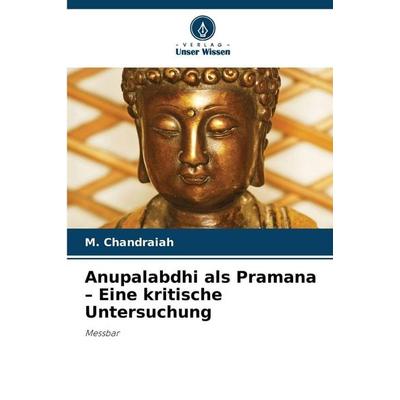 Anupalabdhi als Pramana - Eine kritische Untersuchung, Taschenbuch von M. Chandraiah, Verlag Unser Wissen, 978-620-9-97817-3