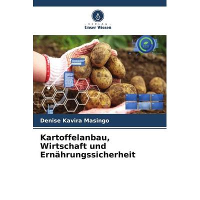 Kartoffelanbau, Wirtschaft und Ernährungssicherheit, Taschenbuch von Denise Kavira Masingo, Verlag Unser Wissen