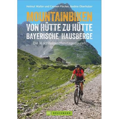 Mountainbiken von Hütte zu Hütte Bayerische Hausberge, Taschenbuch von Helmut Walter und Frau Carmen Fischer,Nadine Oberhuber, Bruckmann,