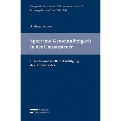 Sport und Gemeinnützigkeit in der Umsatzsteuer, Paperback von Andreas Fellner, Verlag Österreich, 978-3-7046-6700-7
