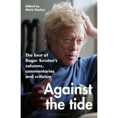 Against the Tide, Gebundene Ausgabe von Roger Scruton, Bloomsbury, 978-1-4729-9293-2