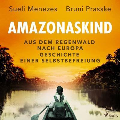 Amazonaskind – Aus dem Regenwald nach Europa. Geschichte einer Selbstbefreiung - Sueli Menezes,Bruni Prasske, Audio, 9788728503522