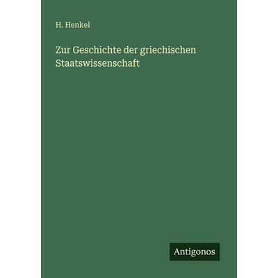 Zur Geschichte der griechischen Staatswissenschaft, Taschenbuch von H. Henkel, Antigonos Verlag, 978-3-386-16816-8