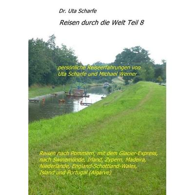 Reisen durch die Welt / Reisen durch die Welt Teil 8, Taschenbuch von Uta Scharfe, Epubli, 978-3-7575-1824-0