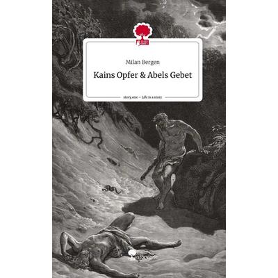 Kains Opfer & Abels Gebet. Life is a Story - story.one, Gebundene Ausgabe von Milan Bergen, Story.one publishing, 978-3-7108-2837-9