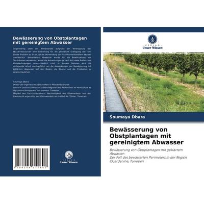 Bewässerung von Obstplantagen mit gereinigtem Abwasser, Taschenbuch von Soumaya Dbara, Verlag Unser Wissen, 978-620-4-11760-7