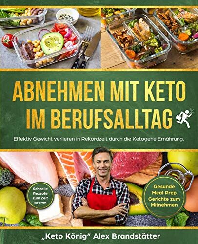 Alex Brandstätter, Keto König - Abnehmen mit Keto im Berufsalltag: Effektiv Gewicht verlieren in Rekordzeit durch die Ketogene Ernährung. Schnelle Rezepte zum Zeit sparen - Gesunde Meal Prep Gerichte zum Mitnehmen - Preis vom 12.10.2026 11:37:12 h