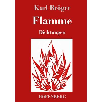 Flamme, Gebundene Ausgabe von Karl Bröger, BoD - Books on Demand, 978-3-7437-4489-9