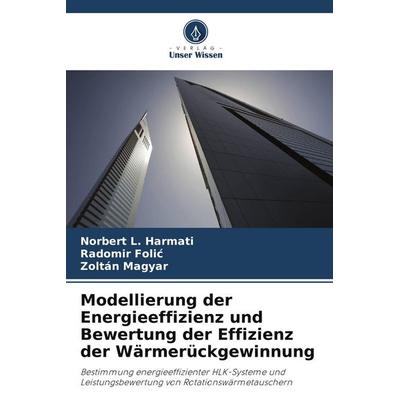 Modellierung der Energieeffizienz und Bewertung der Effizienz der Wärmerückgewinnung, Taschenbuch von Norbert L. Harmati,Radomir Foli¿,Zoltán Magyar,