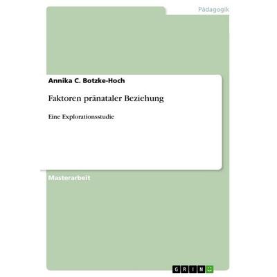 Faktoren pränataler Beziehung, Taschenbuch von Annika C. Botzke-Hoch, GRIN, 978-3-656-61767-9