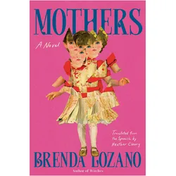 Mothers, Belletristik von Brenda Lozano, Heather Cleary