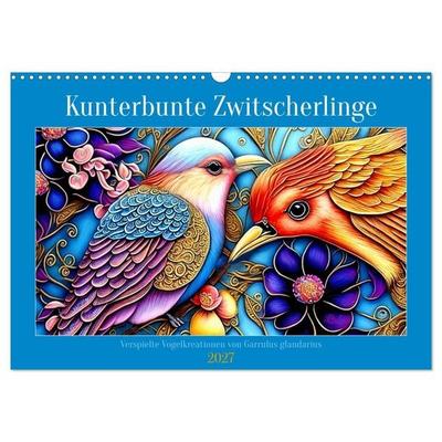 Kunterbunte Zwitscherlinge (Wandkalender 2027 DIN A3 quer), CALVENDO Monatskalender