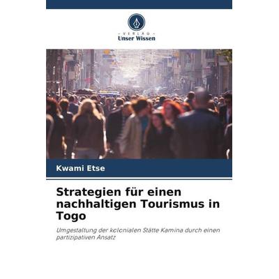 Strategien für einen nachhaltigen Tourismus in Togo, Taschenbuch von Kwami Etse, Verlag Unser Wissen, 978-620-6-24511-7