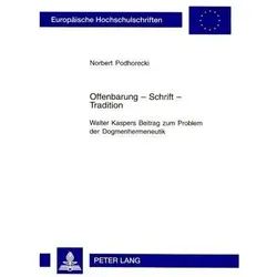 Offenbarung - Schrift - Tradition- Walter Kaspers Beitrag zum Problem der Dogmenhermeneutik, Sachbücher von Norbert Podhorecki