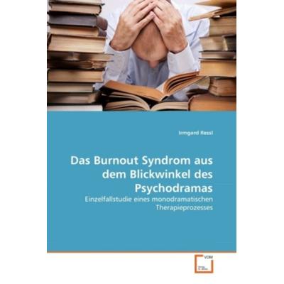 Ressl, I: Burnout Syndrom aus dem Blickwinkel des Psychodram, Taschenbuch von Irmgard Ressl, VDM, 978-3-639-34845-3