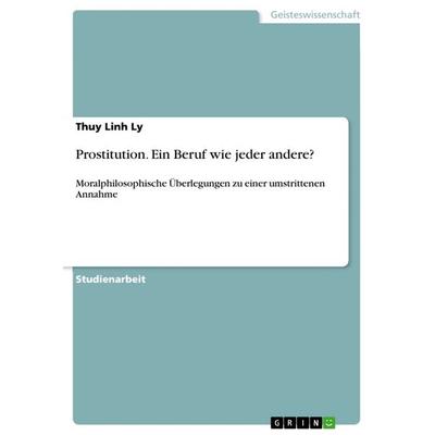 Prostitution. Ein Beruf wie jeder andere?, Taschenbuch von Thuy Linh Ly, GRIN, 978-3-668-40062-7