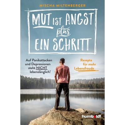 Mut ist Angst plus ein Schritt, Taschenbuch von Mischa Miltenberger, Humboldt Verlag, 978-3-86910-683-0