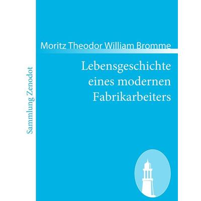 Lebensgeschichte eines modernen Fabrikarbeiters, Taschenbuch von Moritz Theodor William Bromme, Contumax, 978-3-8430-6768-3