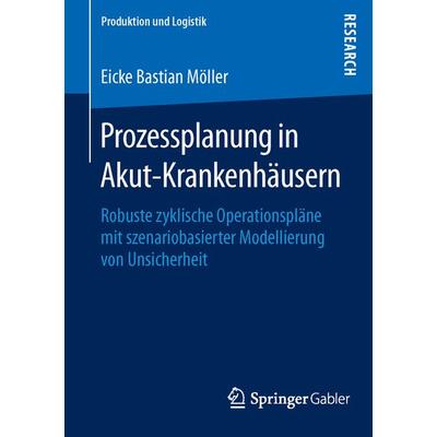 Prozessplanung in Akut-Krankenhäusern, Taschenbuch von Eicke Bastian Möller, Springer Fachmedien Wiesbaden GmbH, 978-3-658-11389-6