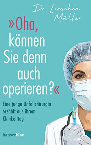 Lieschen Müller - »Oha, können Sie denn auch operieren?«: Eine junge Unfallchirurgin erzählt aus ihrem Klinikalltag - Preis vom 09.10.2026 07:28:09 h