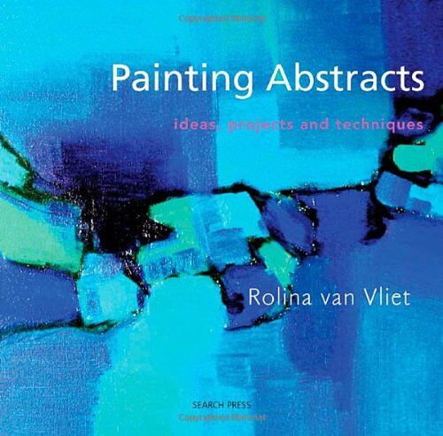 Rolina Van Vliet - Painting Abstracts: Ideas, Projects and Techniques - Preis vom 07.10.2026 11:45:10 h